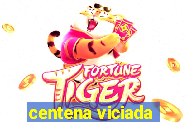 centena viciada